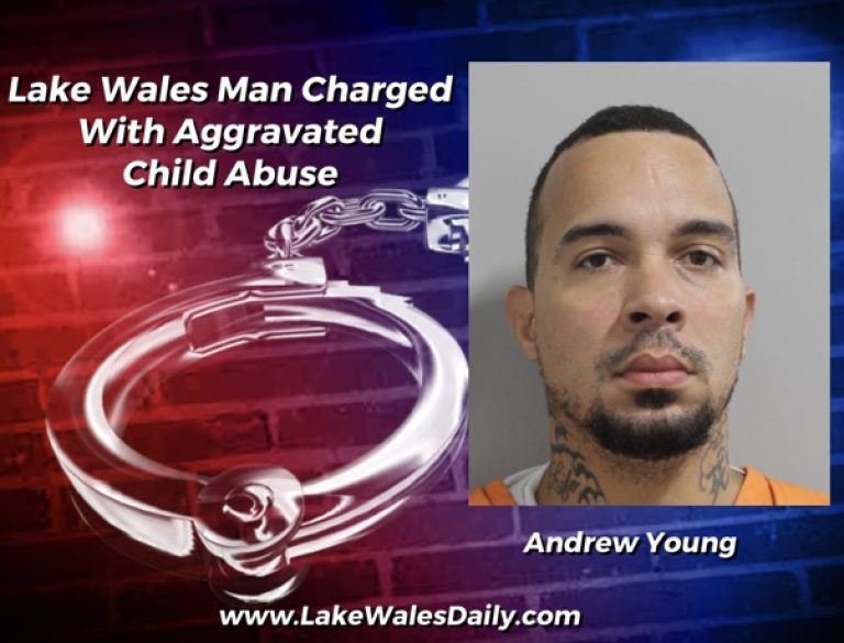 Lake Wales Man Charged With Aggravated Child Abuse, Critically Injuring Child & Domestic Abuse