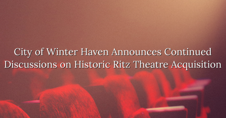 City of Winter Haven Announces Continued Discussions on Historic Ritz Theatre Acquisition